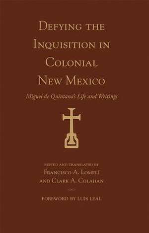 Defying the Inquisition in Colonial New Mexico de Francisco Lomeli