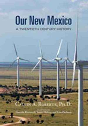 Our New Mexico: A Twentieth Century History de Calvin A. Roberts