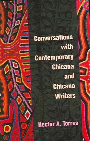 Conversations with Contemporary Chicana and Chicano Writers de Hector A. Torres