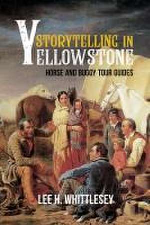 Storytelling in Yellowstone de Lee H. Whittlesey