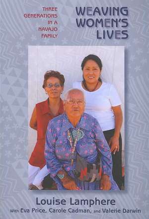 Weaving Women's Lives: Three Generations in a Navajo Family de Louise Lamphere