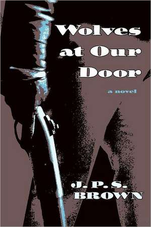 Wolves at Our Door de J. P. S. Brown