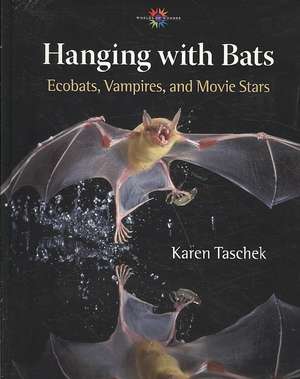 Hanging with Bats: Ecobats, Vampires, and Movie Stars de Karen Taschek