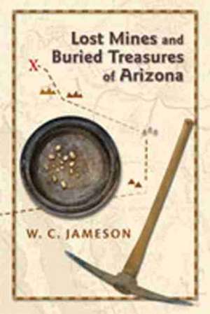 Lost Mines and Buried Treasures of Arizona de W. C. Jameson