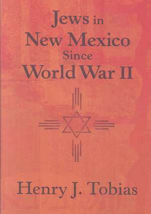 Jews in New Mexico Since World War II de Henry J. Tobias