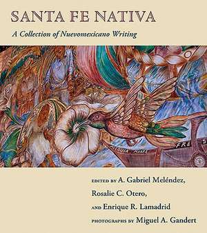 Santa Fe Nativa: A Collection of Nuevomexicano Writing de Rosalie C. Otero