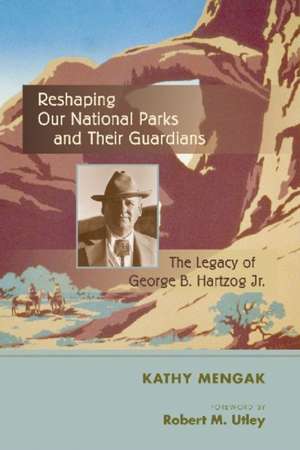 Reshaping Our National Parks and Their Guardians: The Legacy of George B. Hartzog Jr. de Kathy Mengak