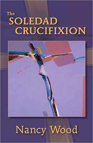 The Soledad Crucifixion de Nancy Wood