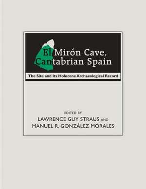 El Mir N Cave, Cantabrian Spain: The Site and Its Holocene Archaeological Record de Lawrence Guy Straus