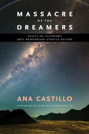 Massacre of the Dreamers: Essays on Xicanisma. 20th Anniversary Updated Edition. de Ana Castillo