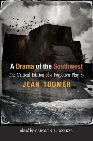 A Drama of the Southwest: The Critical Edition of a Forgotten Play de Jean Toomer