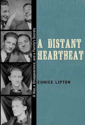 A Distant Heartbeat: A War, a Disappearance, and a Family's Secrets de Eunice Lipton