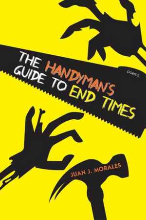 The Handyman's Guide to End Times de Juan J Morales