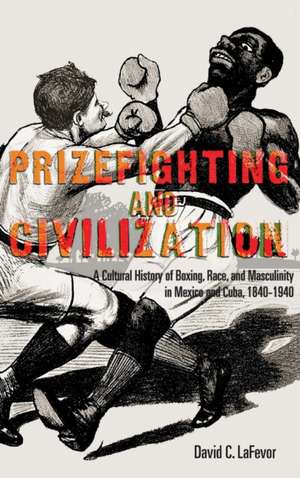 Prizefighting and Civilization de David C Lafevor