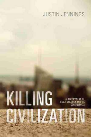 Killing Civilization de Justin Jennings