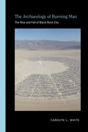 Archaeology of Burning Man de Carolyn L. White