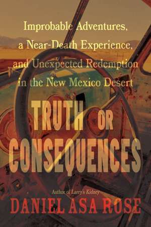 Truth or Consequences de Daniel Asa Rose