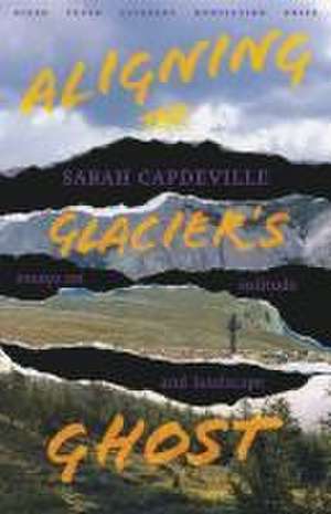 Aligning the Glacier's Ghost de Sarah Capdeville