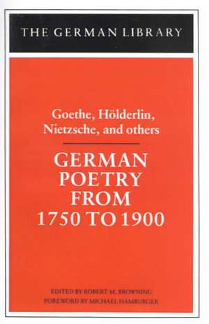 German Poetry from 1750 to 1900: Goethe, Holderlin, Nietzsche and others de Robert M. Browning