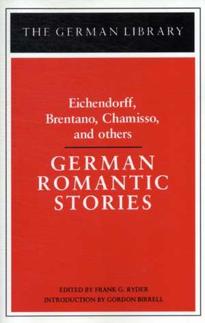 German Romantic Stories: Eichendorff, Brentano, Chamisso, and Others de Frank G. Ryder