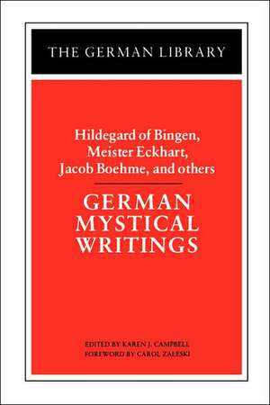 German Mystical Writings: Hildegard of Bingen, Meister Eckhart, Jacob Boehme, and others de Karen Campbell