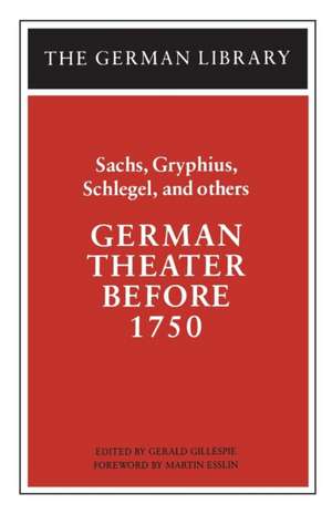 German Theater Before 1750: Sachs, Gryphius, Schlegel, and others de Gerald Gillespie