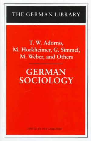 German Sociology: T.W. Adorno, M. Horkheimer, G. Simmel, M. Weber, and Others de Uta Gerhardt