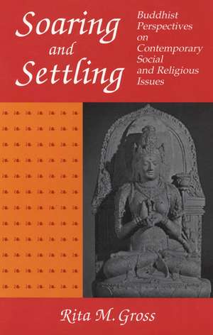 Soaring and Settling: Buddhist Perspectives on Social and Theological Issues de Rita M. Gross