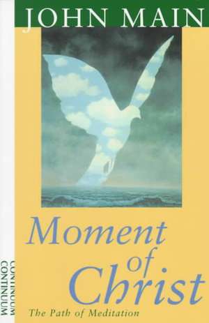 Moment of Christ: The Path of Meditation de John Main