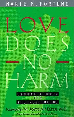 Love Does No Harm: Sexual Ethics for the Rest of Us de Marie Fortune