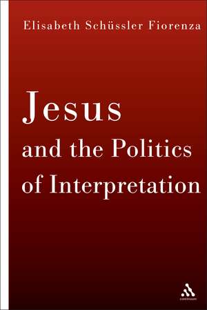 Jesus and the Politics of Interpretation de Elisabeth Schüssler Fiorenza