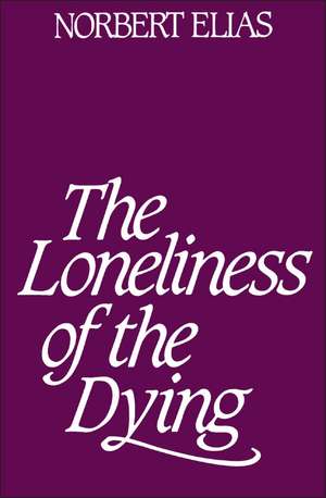 Loneliness of the Dying de Norbert Elias