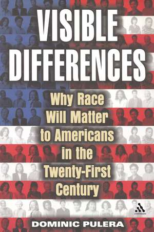 Visible Differences: Why Race Will Matter to Americans in the Twenty-First Century de Dominic J. Pulera