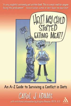 Help! My Child Stopped Eating Meat!: An A-Z Guide to Surviving a Conflict of Diets de Carol J. Adams