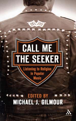 Call Me the Seeker: Listening to Religion in Popular Music de Michael J. Gilmour