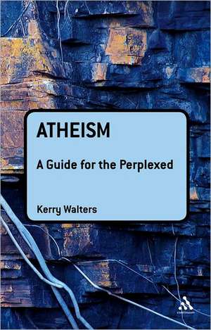 Atheism: A Guide for the Perplexed de Professor Kerry Walters