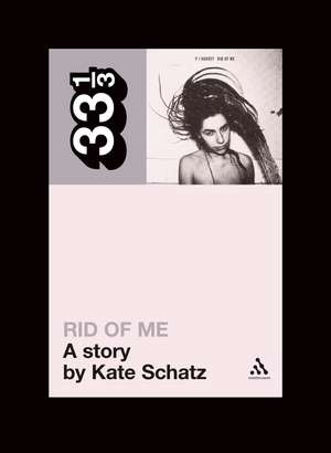 PJ Harvey's Rid of Me: A Story de Kate Schatz