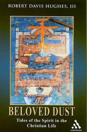 Beloved Dust: Tides of the Spirit in the Christian Life de Rev Robert Davis Hughes, III