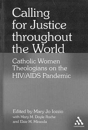 Calling for Justice Throughout the World: Catholic Women Theologians on the HIV/AIDS Pandemic de Dr Mary Jo Iozzio