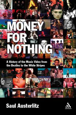 Money for Nothing: A History of the Music Video from the Beatles to the White Stripes de Saul Austerlitz