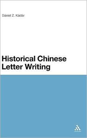 Historical Chinese Letter Writing de Z. Daniel Z. Kadar