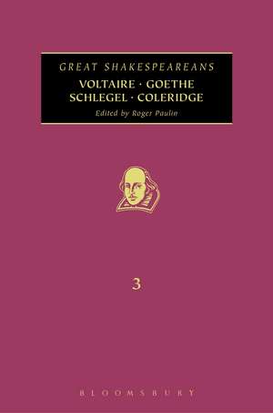 Voltaire, Goethe, Schlegel, Coleridge: Great Shakespeareans: Volume III de Prof Roger Paulin