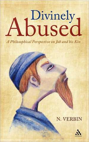 Divinely Abused: A Philosophical Perspective on Job and his Kin de Dr N. Verbin