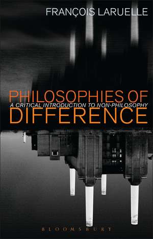 Philosophies of Difference: A Critical Introduction to Non-philosophy de Professor Francois Laruelle