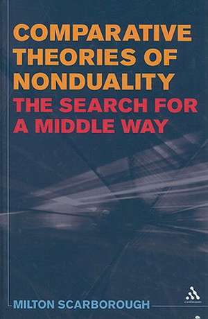 Comparative Theories of Nonduality: The Search for a Middle Way de Prof Milton Scarborough