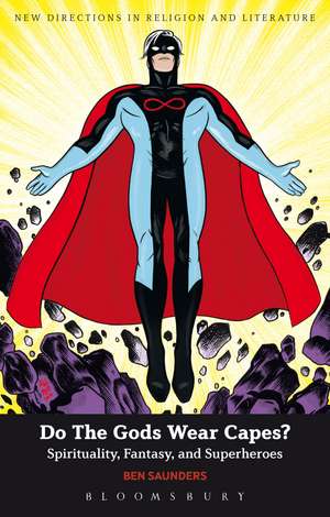 Do The Gods Wear Capes?: Spirituality, Fantasy, and Superheroes de Dr Ben Saunders