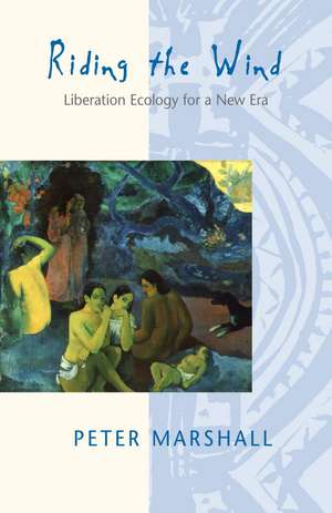 Riding the Wind: Liberation Ecology for a New Era de Peter Marshall