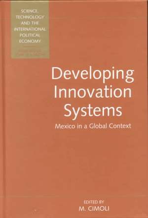 Developing Innovation Systems: Mexico in a Global Context de Mario Cimoli
