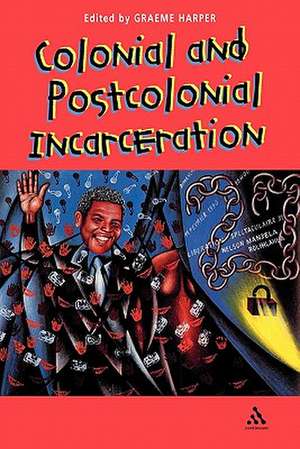 Colonial and Post-Colonial Incarceration de Graeme Harper