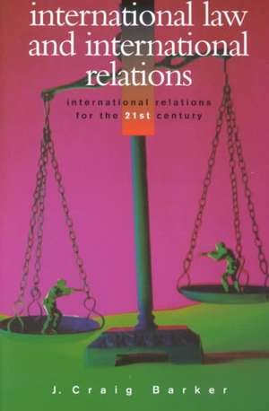 International Law and International Relations de J. Craig Barker